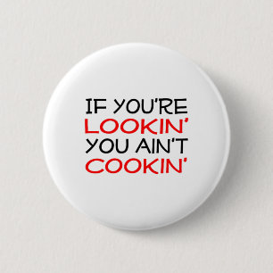 If You're Lookin' You Ain't Cookin' Witty Chef Mot 6 Cm Round Badge