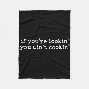 If You're Lookin' You Ain't Cookin' Witty Chef Mot Fleece Blanket