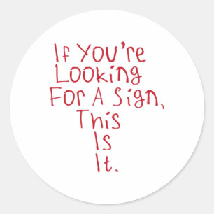 If You're Looking For A Sign1 Classic Round Sticker