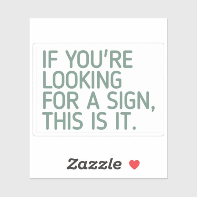 If you're looking for a sign, this is it ,cute,fun (Sheet)