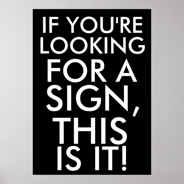If you're looking for a sign, this is it poster (Front)