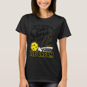 If You're Looking For A Soft Serve Go Get Ice Crea T-Shirt