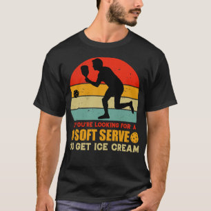 If Youre Looking For a Soft Serve Pickleball T-Shirt