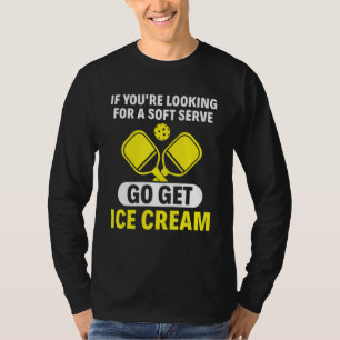 If You're Looking For Soft Serve Get Ice Cream Tab T-Shirt