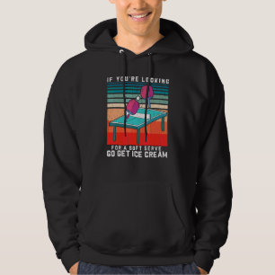 If You're Looking For Soft Serve Table Tennis Pla Hoodie