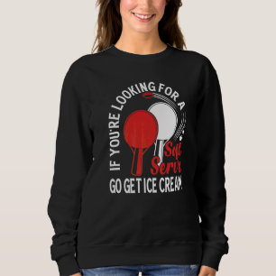 If You're Looking For Soft Serve Table Tennis Play Sweatshirt