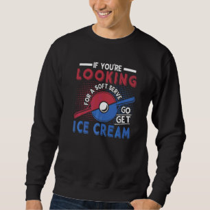 If You're Looking For Soft Serve Table Tennis Play Sweatshirt