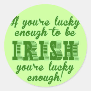 If you're lucky enough to be Irish Classic Round Sticker