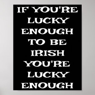 If You're Lucky Enough To Be Irish Funny St Patric Poster