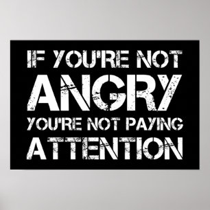 If You're Not Angry You're Not Paying Attention Poster