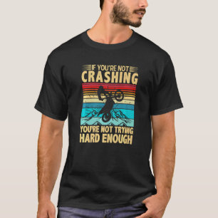 If Youre Not Crashing Youre Not Trying Motor Bike T-Shirt