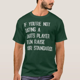 If youre not dating a darts player Premium T-Shirt