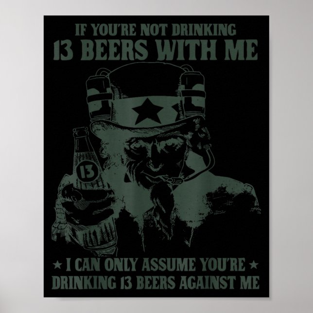 If You're Not Drinking 13 Beers With Me I Can Only Poster (Front)
