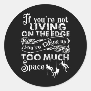 If You're Not Living On The Edge, I Love Climbing Classic Round Sticker