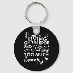 If You're Not Living On The Edge, I Love Climbing  Key Ring