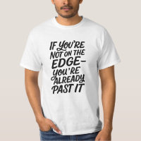If you're not on the edge You're already past it