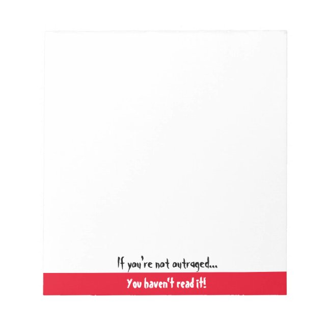 If you're not outraged, you haven't read it! notepad (Front)