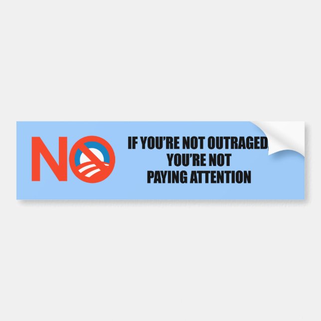 IF YOURE NOT OUTRAGED - YOURE NOT PAYING ATTENTION BUMPER STICKER (Front)