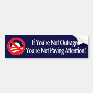 If You're Not Outraged You're Not Paying Attention Bumper Sticker