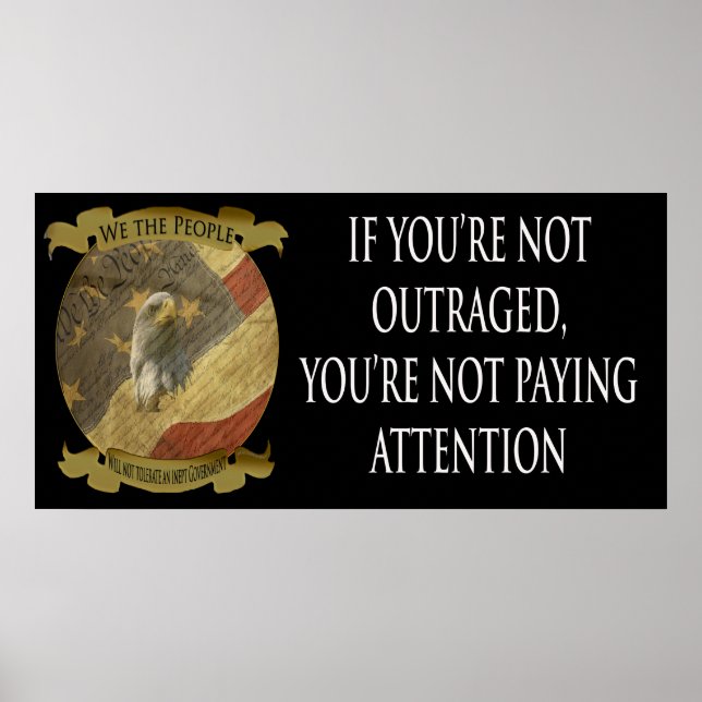If you're not outraged you're not paying attention poster (Front)