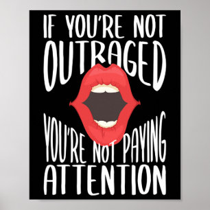 If You're Not Outraged You're Not Paying Attention Poster