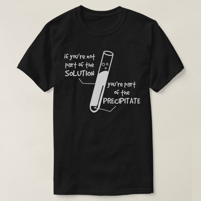 If Youre not Part of Solution Youre Part of Precip T-Shirt (Design Front)