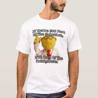 If you're not part of the solution... T-Shirt