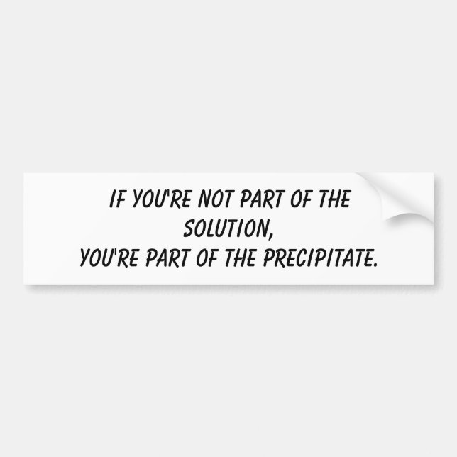 If you're not part of the solution,You're part ... Bumper Sticker (Front)