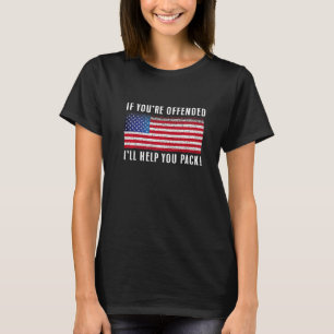 If You're Offended I'll Help You Pack Patriotic Fl T-Shirt