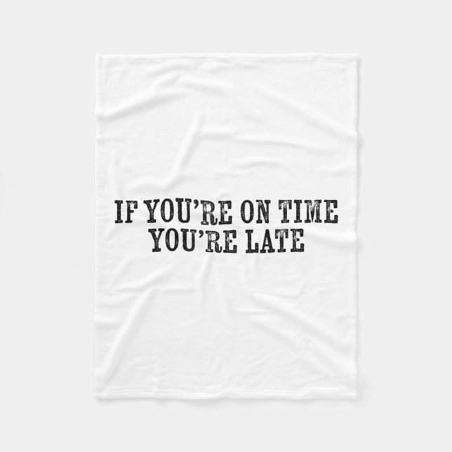 If You're On Time You're Late Military Moto Motiva Fleece Blanket (Front)