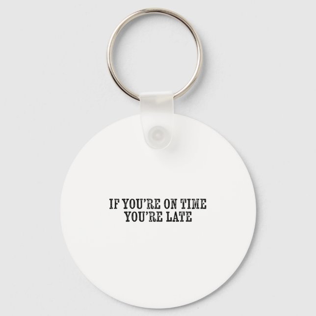 If You're On Time You're Late Military Moto Motiva Key Ring (Front)