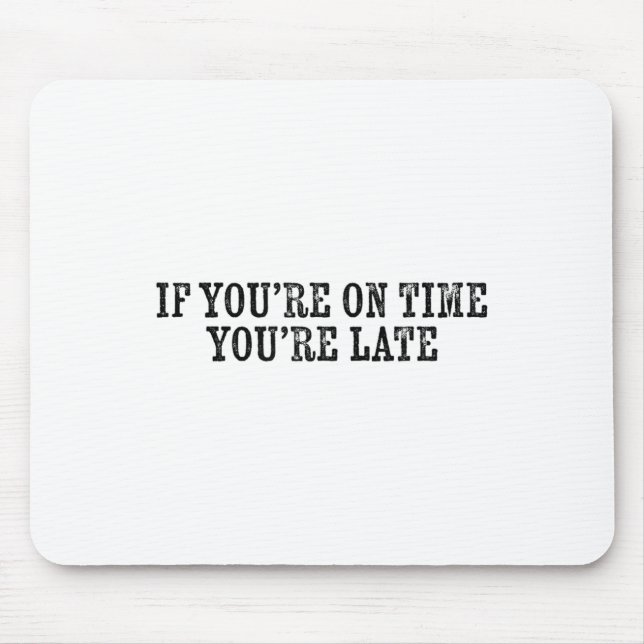 If You're On Time You're Late Military Moto Motiva Mouse Pad (Front)