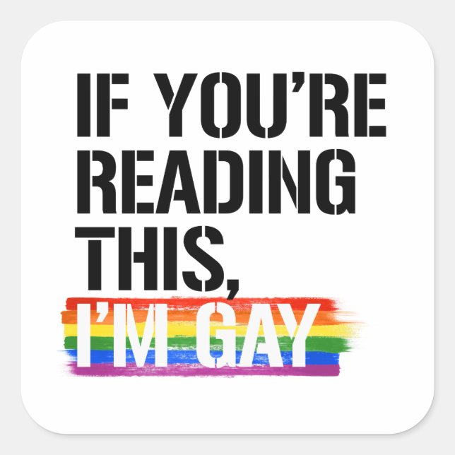 If you're reading this, I'm gay Square Sticker (Front)
