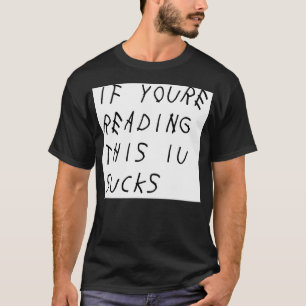 If You'Re Reading This Iu Sucks T-Shirt