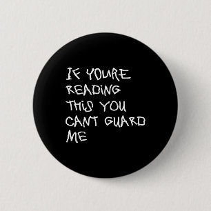 If You're Reading This You Can't Guard Me - Fun By 6 Cm Round Badge