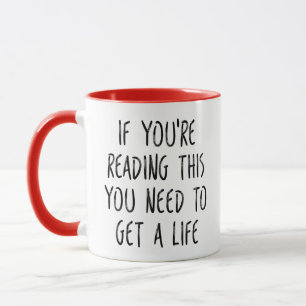 If You're Reading This You Need To Get A Life Rude Mug