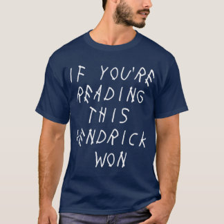 If Youre Readinghis Kendrick Won gift T-Shirt