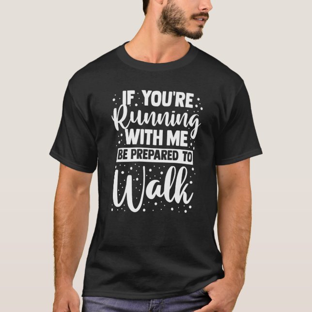 If You're Running With Me Be Prepared To Walk  Fit T-Shirt (Front)