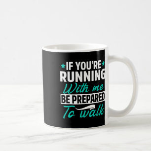 If You're Running With Me Be Prepared To Walk Funn Coffee Mug