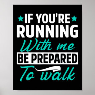 If You're Running With Me Be Prepared To Walk Funn Poster