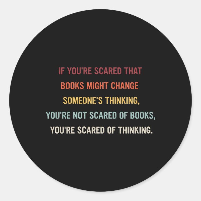 If You'Re Scared T Books Might Change Someone'S Th Classic Round Sticker (Front)