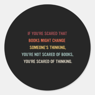 If You'Re Scared T Books Might Change Someone'S Th Classic Round Sticker