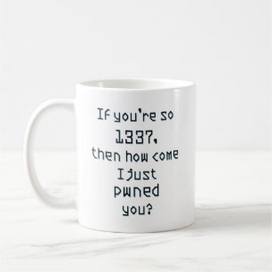 If you're so 1337, then how come I just pwned you? Coffee Mug