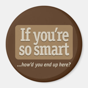 If you're so smart Brown BG Magnet