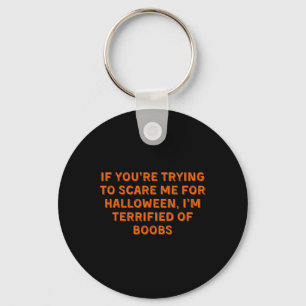 If You're Trying To Scare Me Key Ring