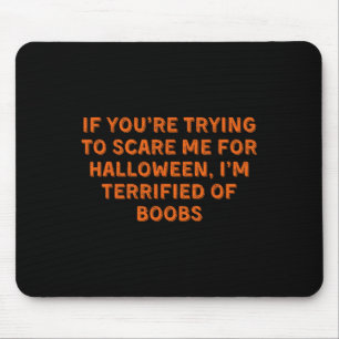 If You're Trying To Scare Me  Mouse Pad