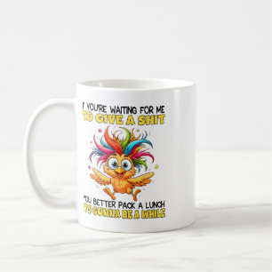 If You're Waiting For Me To Give A You Better Pack Coffee Mug