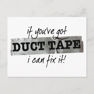 If you've got Duct Tape I can fix it! Postcard