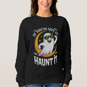 If Youve Got It Haunt It Cute Ghost Sunglasses Sweatshirt