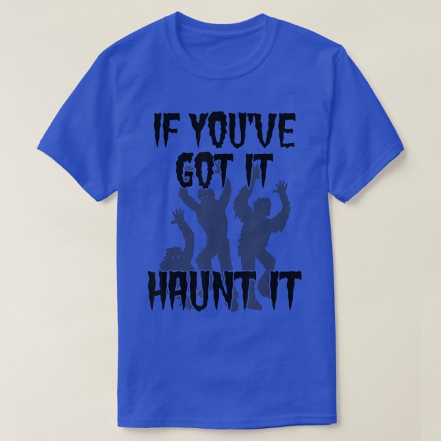 If you've got it haunt it - Funny spooky Halloween T-Shirt (Design Front)